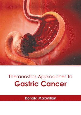 Donald Maxmilian - Theranostics Approaches to Gastric Cancer, Inbunden