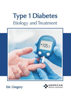 Type 1 Diabetes: Etiology and Treatment 1