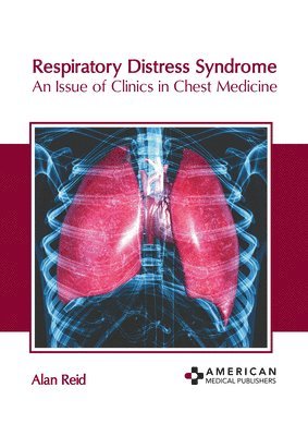 Alan Reid - Respiratory Distress Syndrome: An Issue of Clinics in Chest Medicine, Inbunden