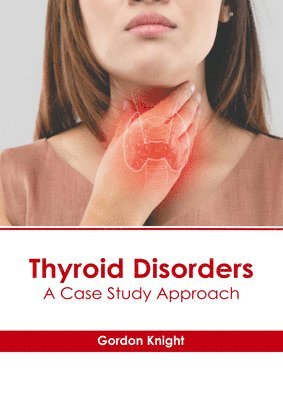 Thyroid Disorders: A Case Study Approach 1