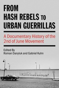 bokomslag From Hash Rebels to Urban Guerrillas: A Documentary History of the 2nd of June Movement