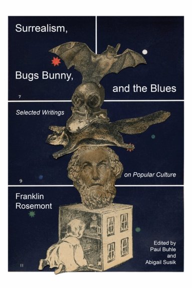 Franklin Rosemont, Abigail Susik, Paul Buhle - Surrealism, Bugs Bunny, and the Blues, Häftad