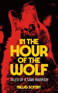 bokomslag In the Hour of the Wolf: Tales of a Sámi Warrior