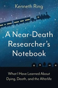 bokomslag A Near-Death Researcher's Notebook