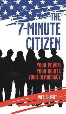 bokomslag The 7-Minute Citizen: Your Power, Your Rights, and Your Democracy