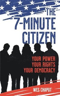 bokomslag The 7-Minute Citizen: Your Power, Your Rights, and Your Democracy