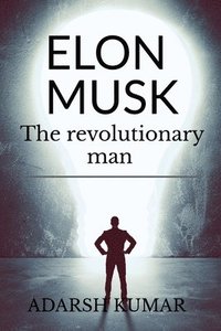 bokomslag Elon musk the revolutionary man