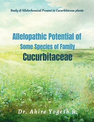 Yogesh Raghunath, Raghunath,Yogesh - Allelopathic Potential of Some Species of Family Cucurbitaceae, Häftad