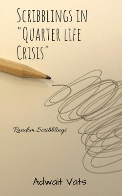 Scribblings in &quot;Quarter Life Crisis&quot; 1