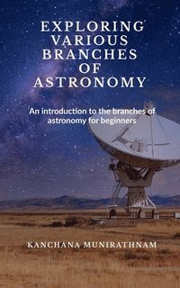 bokomslag Exploring Various Branches of Astronomy