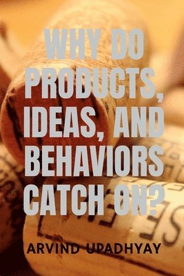 bokomslag Why Do Products, Ideas, and Behaviors Catch On?