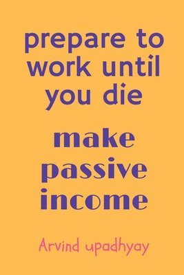 Arvind Upadhyay, Upadhyay,Arvind - prepare to work until you die, Häftad