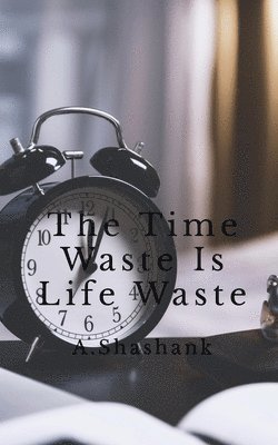 Time Waste Is Life Waste 1
