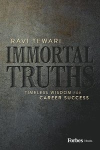 bokomslag Immortal Truths: Timeless Wisdom for Career Success