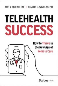 bokomslag Telehealth Success: How to Thrive in the New Age of Remote Care