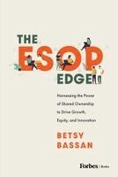 Betsy Bassan - The ESOP Edge: Harnessing the Power of Shared Ownership to Drive Growth, Equity, and Innovation, Inbunden