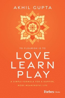 bokomslag Love, Learn, Play: A Simple Formula for a Happier, More Meaningful Life