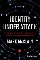 Mark McClain - Identity Under Attack: An Industry Founder Exposes the Hidden Security Crisis in Modern Enterprises, Inbunden