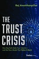 Raj Ananthanpillai - The Trust Crisis: How Big Tech Stole Your Identity--And the New Model That Takes It Back, Inbunden