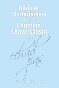 bokomslag Biblical Unitarianism and Christian Universalism