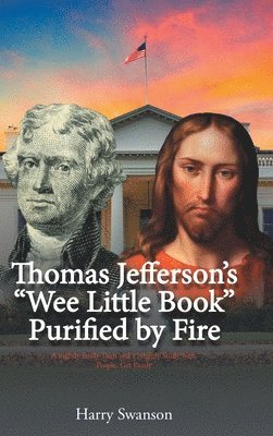 Thomas Jefferson's "We Little Book" Purified by Fire 1