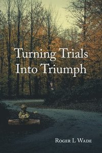 bokomslag Wade, R: TURNING TRIALS INTO TRIUMPH
