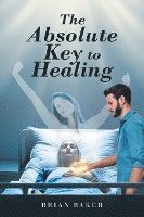 bokomslag The Absolute Key to Healing
