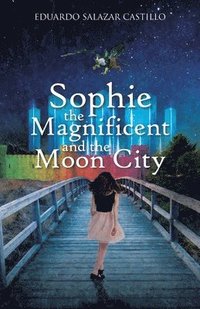 bokomslag Sophie the Magnificent and the Moon City