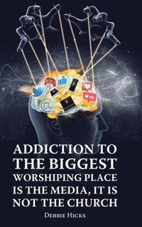 bokomslag Addiction To The Biggest Worshiping Place Is The Media, It Is Not the Church