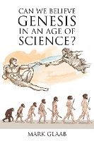 Can We Believe Genesis in an Age of Science? 1