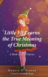 bokomslag Little Elf Learns the True Meaning of Christmas