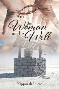 bokomslag I Am the Woman at the Well