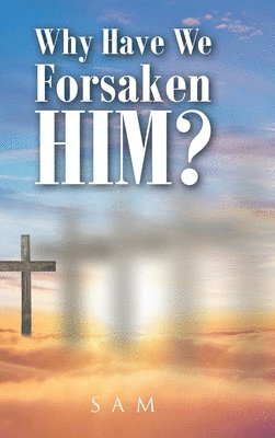 Sam - Why Have We Forsaken Him?, Inbunden