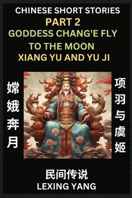 bokomslag Chinese Folktales (Part 2)- The Goddess Chang'e Fly to the Moon & Xiang Yu and Yu Ji, Famous Ancient Short Stories, Simplified Characters, Pinyin, Easy Lessons for Beginners, Self-learn Language & ...