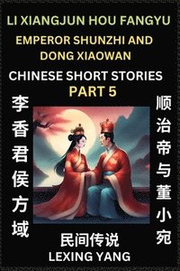 bokomslag Chinese Folktales (Part 5)- Li Xiangjun Hou Fangyu & Emperor Shunzhi and Dong Xiaowan, Famous Ancient Short Stories, Simplified Characters, Pinyin, Easy Lessons for Beginners, Self-learn Language &