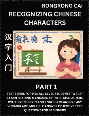 Rongrong Cai - Recognizing Chinese Characters (Part 1) - Test Series for HSK All Level Students to Fast Learn Reading Mandarin Chinese Characters with Given Pinyin and English meaning, Easy Vocabulary, Multiple Answer Objective Type Questions for Beginners, Häftad