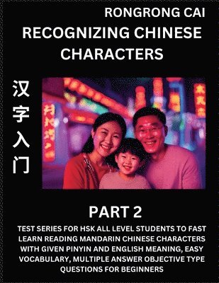 bokomslag Recognizing Chinese Characters (Part 2) - Test Series for HSK All Level Students to Fast Learn Reading Mandarin Chinese Characters with Given Pinyin and English meaning, Easy Vocabulary, Multiple