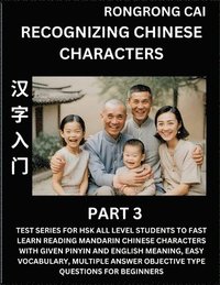 bokomslag Recognizing Chinese Characters (Part 3) - Test Series for HSK All Level Students to Fast Learn Reading Mandarin Chinese Characters with Given Pinyin and English meaning, Easy Vocabulary, Multiple