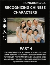bokomslag Recognizing Chinese Characters (Part 4) - Test Series for HSK All Level Students to Fast Learn Reading Mandarin Chinese Characters with Given Pinyin and English meaning, Easy Vocabulary, Multiple