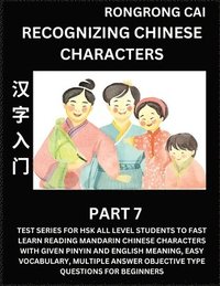 bokomslag Recognizing Chinese Characters (Part 7) - Test Series for HSK All Level Students to Fast Learn Reading Mandarin Chinese Characters with Given Pinyin and English meaning, Easy Vocabulary, Multiple