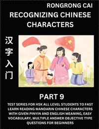 bokomslag Recognizing Chinese Characters (Part 9) - Test Series for HSK All Level Students to Fast Learn Reading Mandarin Chinese Characters with Given Pinyin and English meaning, Easy Vocabulary, Multiple