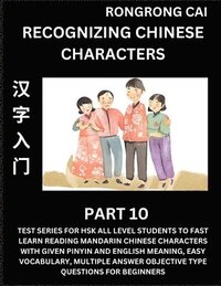 bokomslag Recognizing Chinese Characters (Part 10) - Test Series for HSK All Level Students to Fast Learn Reading Mandarin Chinese Characters with Given Pinyin and English meaning, Easy Vocabulary, Multiple