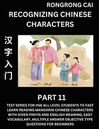 bokomslag Recognizing Chinese Characters (Part 11) - Test Series for HSK All Level Students to Fast Learn Reading Mandarin Chinese Characters with Given Pinyin and English meaning, Easy Vocabulary, Multiple