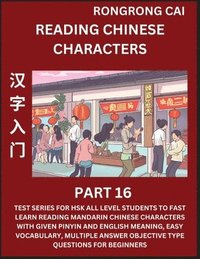 bokomslag Reading Chinese Characters (Part 16) - Test Series for HSK All Level Students to Fast Learn Recognizing & Reading Mandarin Chinese Characters with Giv