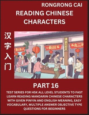 bokomslag Reading Chinese Characters (Part 16) - Test Series for HSK All Level Students to Fast Learn Recognizing & Reading Mandarin Chinese Characters with Given Pinyin and English meaning, Easy Vocabulary,