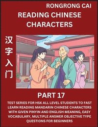 bokomslag Reading Chinese Characters (Part 17) - Test Series for HSK All Level Students to Fast Learn Recognizing & Reading Mandarin Chinese Characters with Given Pinyin and English meaning, Easy Vocabulary,
