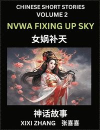 bokomslag Chinese Short Stories (Part 2) - Nvwa Fixing Up Sky, Learn Ancient Chinese Myths, Folktales, Shenhua Gushi, Easy Mandarin Lessons for Beginners, Simplified Chinese Characters and Pinyin Edition