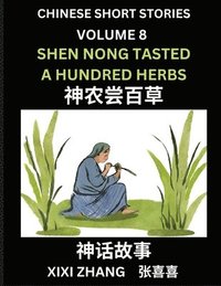 bokomslag Chinese Short Stories (Part 8) - Shen Nong Tasted a Hundred Herbs, Learn Ancient Chinese Myths, Folktales, Shenhua Gushi, Easy Mandarin Lessons for Beginners, Simplified Chinese Characters and Pinyin
