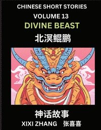 bokomslag Chinese Short Stories (Part 13) - Divine Beast, Learn Ancient Chinese Myths, Folktales, Shenhua Gushi, Easy Mandarin Lessons for Beginners, Simplified Chinese Characters and Pinyin Edition