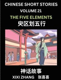 bokomslag Chinese Short Stories (Part 21) - The Five Elements, Learn Ancient Chinese Myths, Folktales, Shenhua Gushi, Easy Mandarin Lessons for Beginners, Simpl